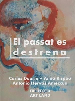 PASSAT ES DESTRENA, EL | 9788412904802 | DUARTE, CARLES / RISPAU, ANNA / HERVÁS, ANTONIO