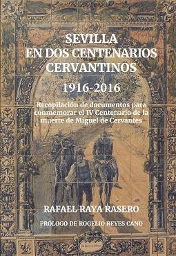 SEVILLA EN DOS CENTENARIOS CERVANTINOS 1916-2016 | 9788494539107 | RAYA RASERO, RAFAEL