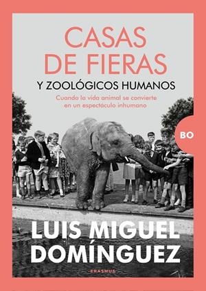 CASAS DE FIERAS Y ZOOLÓGICOS HUMANOS | 9788410199255 | DOMÍNGUEZ MENCÍA, LUIS MIGUEL