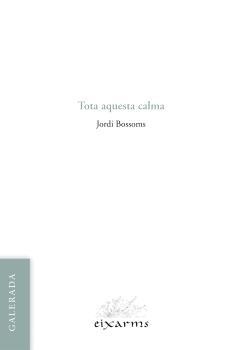TOTA AQUESTA CALMA | 9788412891119 | BOSSOMS, JORDI