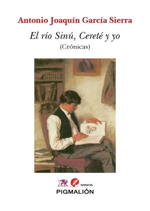 RIO SINU CERETE Y YO, EL | 9788410389670 | GARCIA SIERRA, ANTONIO JOAQUIN