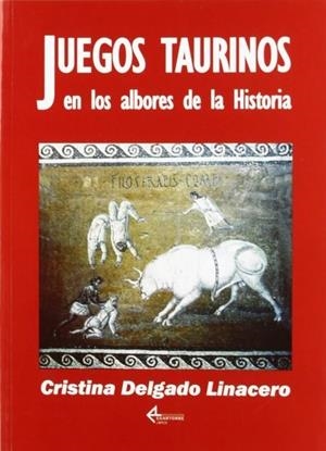 JUEGOS TAURINOS EN LOS ALBORES DE LA HISTORIA | 9788487325878 | DELGADO LINACERO, CRISTINA