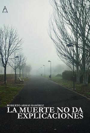 MUERTE NO DA EXPLICACIONES, LA | 9788419983640 | ARMAS MARTINEZ, ROBERTO