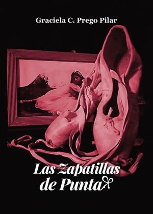 ZAPATILLAS DE PUNTA, LAS | 9788412244687 | PREGO PILAR, GRACIELA