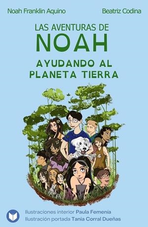 AVENTURAS DE NOAH, LAS. AYUDANDO AL PLANETA TIERRA | 9788412876703 | AQUINO, NOAH FRANKLIN / CODINA MALDONADO, BEATRIZ