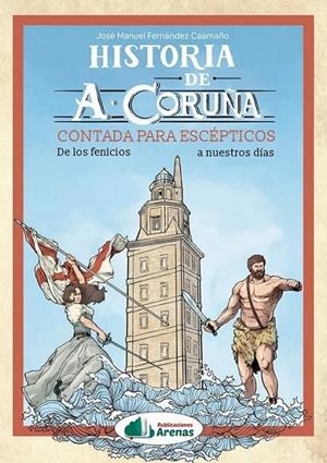 HISTORIA DE A CORUÑA CONTADA PARA ESCÉPTICOS | 9788412632668 | FERNANDEZ CAAMAÑO, JOSE MANUEL