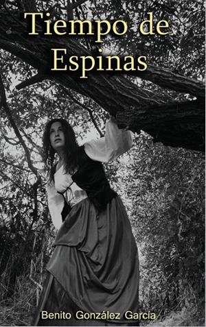 TIEMPO DE ESPINAS | 9788409415397 | GONZALEZ GARCIA, BENITO
