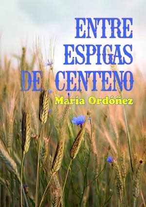 ENTRE ESPIGAS DE CENTENO | 9788412837827 | ORDOÑEZ, MARIA