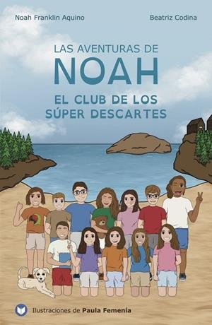 AVENTURAS DE NOAH, LAS. EL CLUB DE LOS SUPER DESCARTES | 9788412718416 | AQUINO, NOAH FRANKLIN / CODINA MALDONADO, BEATRIZ