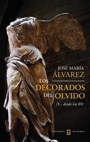 DECORADOS DEL OLVIDO, LOS | 9788412767858 | ÁLVAREZ ALONSO-HINOJAL, JOSÉ MARÍA