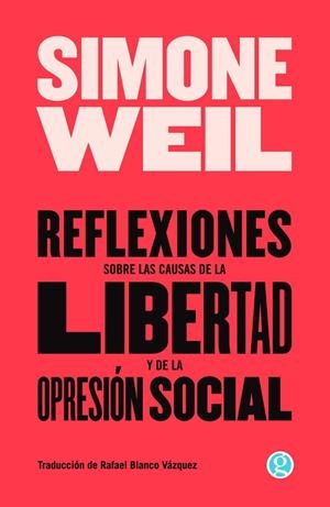 REFLEXIONES SOBRE LAS CAUSAS DE LA LIBERTAD Y DE LA OPRESIÓN SOCIAL | 9788419990242 | WEIL, SIMONE