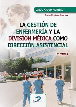 GESTIÓN DE ENFERMERIA Y LA DIVISIÓN MÉDICA COMO DIRECCIÓN ASISTENCIAL, LA | 9788490525562 | AYUSO MURILLO, DIEGO