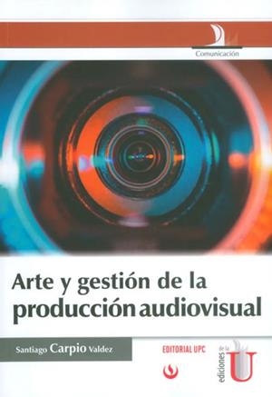 ARTE Y GESTIÓN DE LA PRODUCCIÓN AUDIVISUAL | 9789587622751 | CARPIO, SANTIAGO