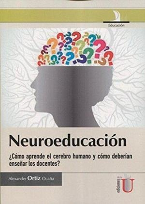 NEUROEDUCACIÓN. COMO APRENDE EL CEREBRO HUMANO? | 9789587622621 | ORTIZ OCAÑA, ALEXANDER