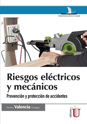 RIESGOS ELÉCTRICOS Y MECÁNICOS. PREVENCIÓN Y PROTECCIÓN DE ACCIDENTES | 9789587624410 | VALENCIA, FERNEY