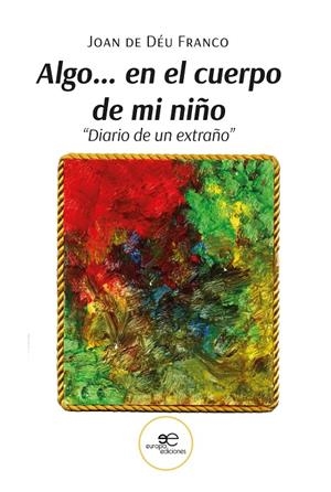 ALGO… EN EL CUERPO DE MI NIÑO “DIARIO DE UN EXTRAÑO” | 9791256960675 | DE DÉU FRANCO, JOAN