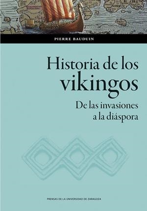 HISTORIA DE LOS VIKINGOS. DE LAS INVASIONES A LA DIÁSPORA | 9788413409627 | BAUDUIN, PIERRE