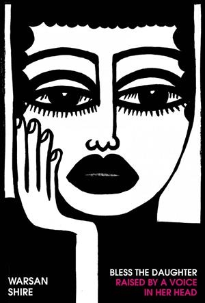 BLESS THE DAUGHTER RAISED BY A VOICE IN HER HEAD | 9781784743703 | SHIRE, WARSAN