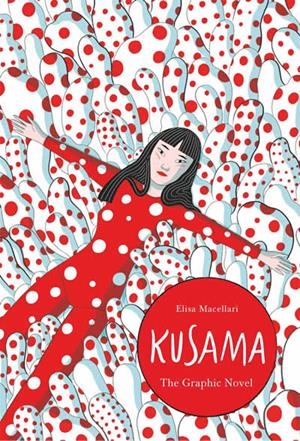 YAYOI KUSAMA - A GRAPHIC BIOGRAPHY | 9781786277169 | MACELLARI, ELISA