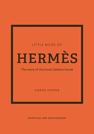 LITTLE BOOK OF HERMES : THE STORY OF THE ICONIC FASHION HOUSE | 9781802790115 | HOMER, KAREN