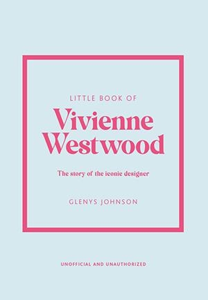 LITTLE BOOK OF VIVIANNE WESTWOOD, THE | 9781802796452 | JOHNSON, GLENYS