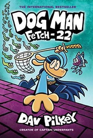 DOG MAN 08. FETCH-22 | 9781338323214 | PILKEY, DAV