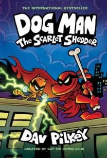 DOG MAN 12. THE SCARLET SHEDDER | 9781338896435 | PILKEY, DAV