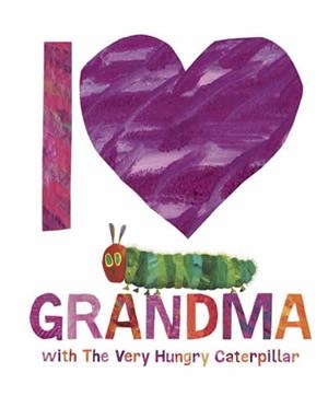 I LOVE GRANDMA WITH THE VERY HUNGRY CATERPILLAR | 9780241649886 | CARLE, ERIC