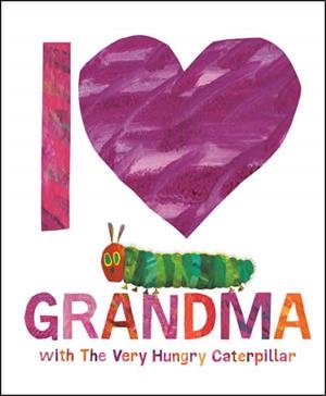I LOVE GRANDMA WITH THE VERY HUNGRY CATERPILLAR | 9780593523155 | CARLE, ERIC