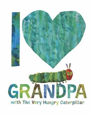 I LOVE GRANDPA WITH THE VERY HUNGRY CATERPILLAR | 9780241649879 | CARLE, ERIC