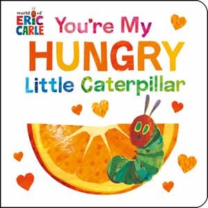 YOU'RE MY HUNGRY LITTLE CATERPILLAR (BOARD BOOK) | 9780593886687 | CARLE, ERIC