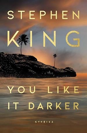 YOU LIKE IT DARKER | 9781668060582 | KING, STEPHEN