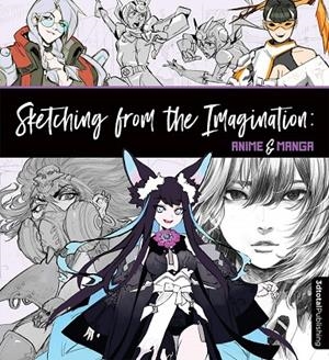 SKETCHING FROM THE IMAGINATION - ANIME | 9781912843237