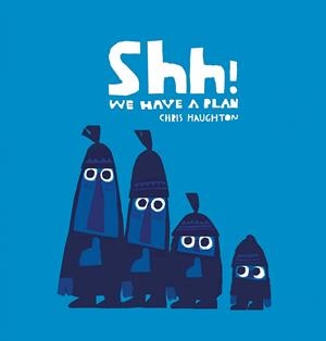 SHH! WE HAVE A PLAN | 9781406361650 | HAUGHTON, CHRIS