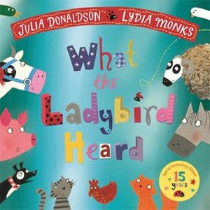 WHAT THE LADYBIRD HEARD (15TH ANNIVERSARY EDITION) | 9781035035199 | DONALDSON, JULIA