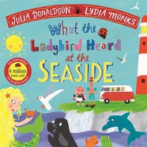 WHAT THE LADYBIRD HEARD AT THE SEASIDE | 9781529023152 | DONALDSON, JULIA