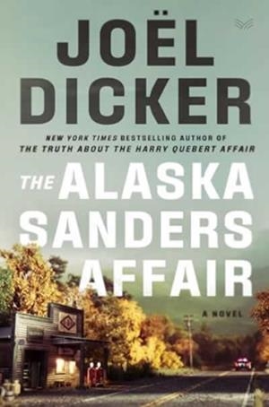 ALASKA SANDERS AFFAIR, THE | 9780063417274 | DICKER, JOEL