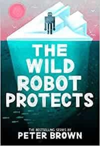 WILD ROBOT PROTECTS, THE (THE WILD ROBOT 3) | 9781800784567 | BROWN, PETER