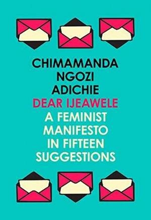 DEAR IJEAWELE OR A FEMINIST MANIFESTO IN FIFTEEN SUGGESTIONS | 9780008275709 | NGOZI ADICHIE, CHIMAMANDA