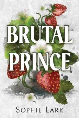 BRUTAL PRINCE (BRUTAL BIRTHRIGHT 1) | 9781728295350 | LARK, SOPHIE