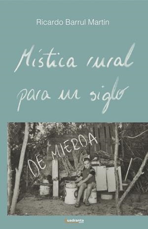 MÍSTICA RURAL PARA UN SIGLO DE MIERDA | 9788410397989 | BARRUL MARTIN, RICARDO