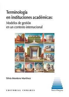 TERMINOLOGIA EN INSTITUCIONES ACADEMICAS : MODELOS DE GESTIÓN EN UN CONTEXTO INTERNACIONAL | 9788413697659 | MONTERO MARTINEZ, SILVIA