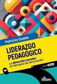 LIDERAZGO PEDAGOGICO. LA DIRECCION ESCOLAR EN TIEMPOS DE RENOVACIÓN | 9789877712513 | GAETE, PATRICIA