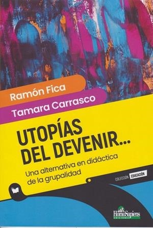 UTOPIAS DEL DEVENIR... UNA ALTERNATIVA EN DIDACTICA DE LA GRUPALIDAD | 9789877712582 | FICA, RAMON / CARRASCO, TAMARA