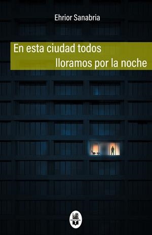 EN ESTA CIUDAD TODOS LLORAMOS POR LA NOCHE | 9791387582050 | SANABRIA, EHRIOR