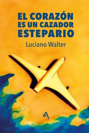 CORAZON ES UN CAZADOR ESTEPARIO, EL | 9791399030822 | WALTER, LUCIANO