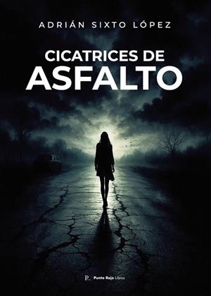 CICATRICES DE ASFALTO | 9799969204260 | SIXTO LOPEZ, ADRIAN