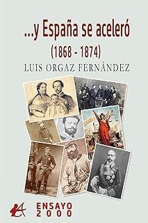 …Y ESPAÑA SE ACELERÓ (1868-1874) | 9791387814465 | ORGAZ FERNÁNDEZ, LUIS