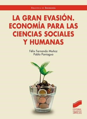 GRAN EVASIÓN, LA. ECONOMÍA PARA LAS CIENCIAS SOCIALES Y HUMANAS | 9788413574196 | FERNANDO MUÑOZ, FÉLIX