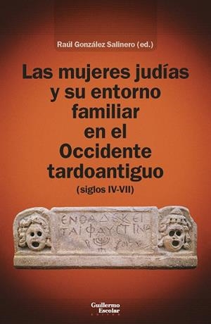 MUJERES JUDÍAS Y SU ENTORNO FAMILIAR EN EL OCCIDENTE TARDOANTIGUO (SIGLOS IV-VII), LAS | 9788419782182 | GONZÁLEZ SALINERO, RAÚL